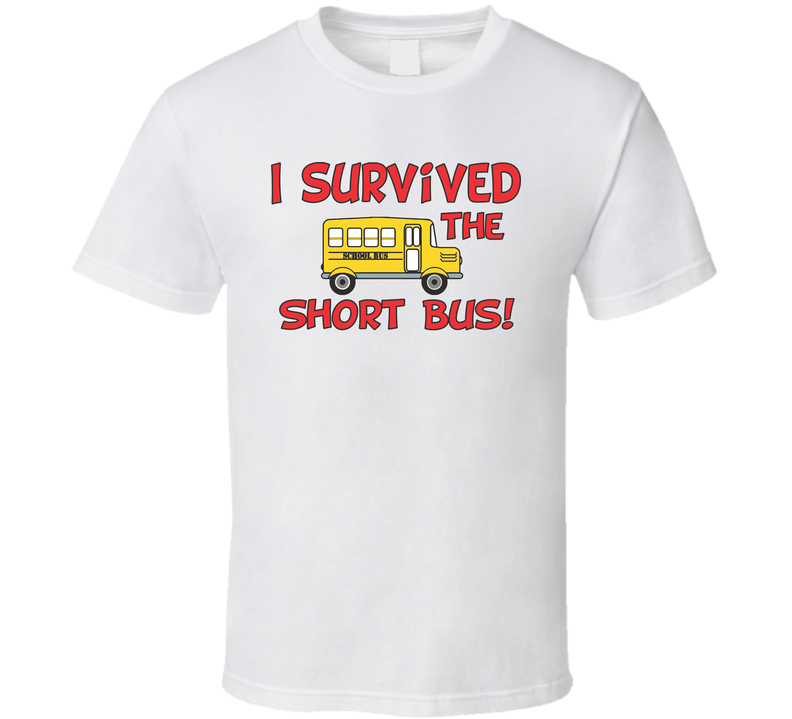 I Survived The Short Bus T Shirt I Survived The Short Bus T Shirt