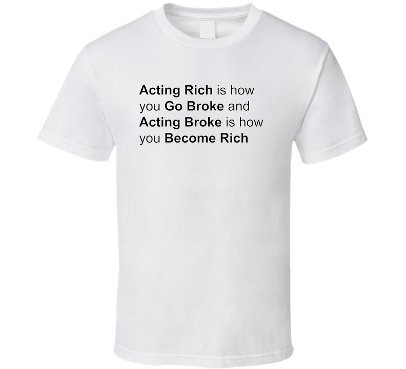 Acting Rich Is How You Go Broke  T Shirt