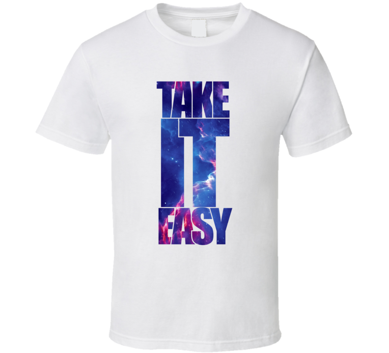 Take It Easy Inspirational Fashion T Shirt