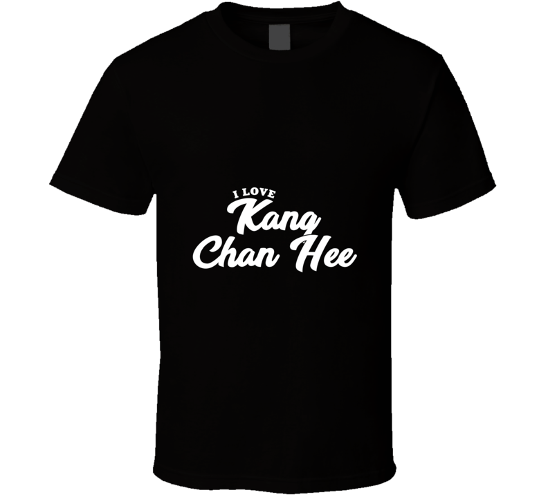 I Love Kang Chan Hee T Shirt