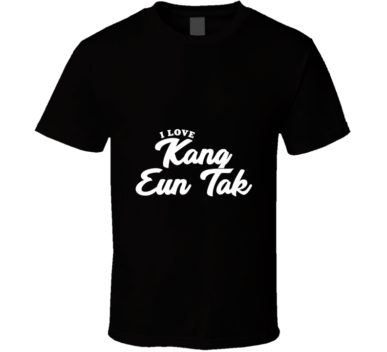 I Love Kang Eun Tak T Shirt