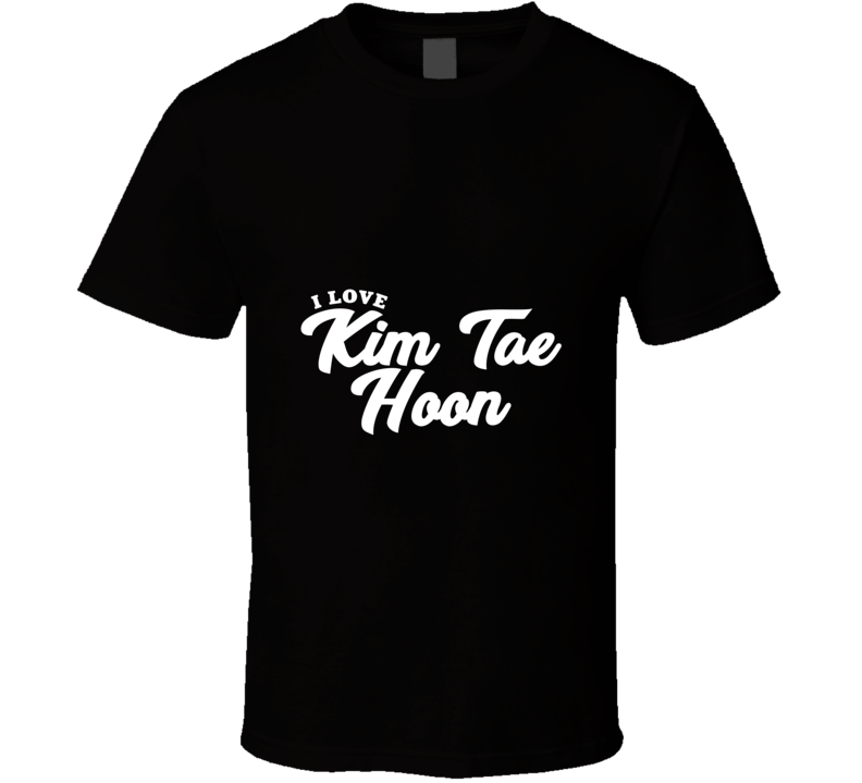 I Love Kim Tae Hoon T Shirt I Love Kim Tae Hoon T Shirt