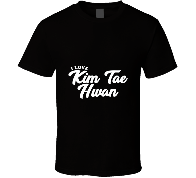 I Love Kim Tae Hwan T Shirt I Love Kim Tae Hwan T Shirt