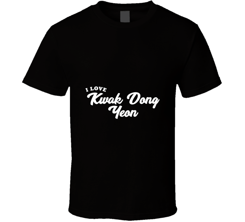 I Love Kwak Dong Yeon T Shirt