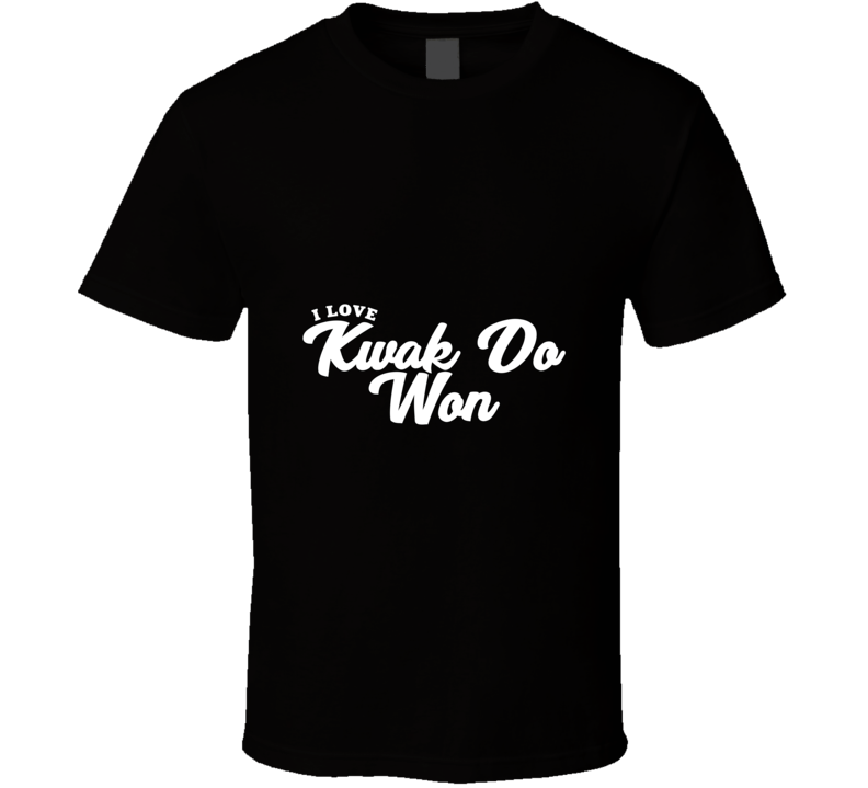 I Love Kwak Do Won T Shirt