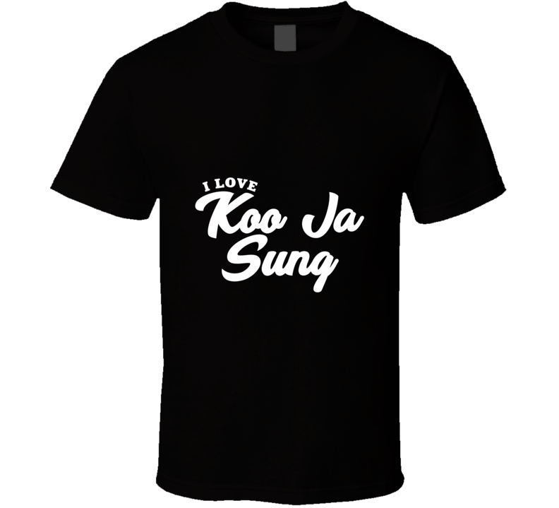 I Love Koo Ja Sung T Shirt