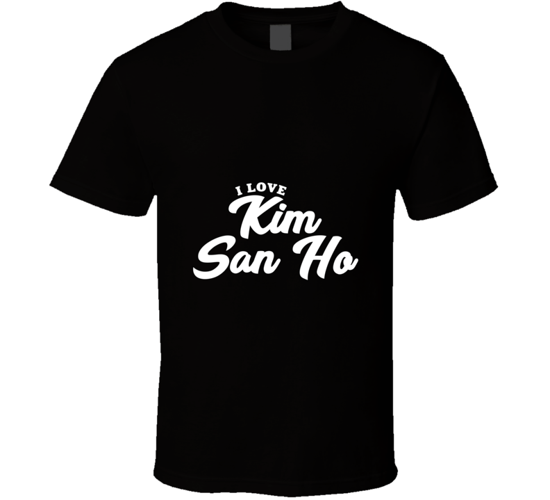 I Love Kim San Ho T Shirt