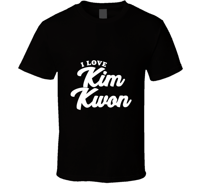 I Love Kim Kwon T Shirt