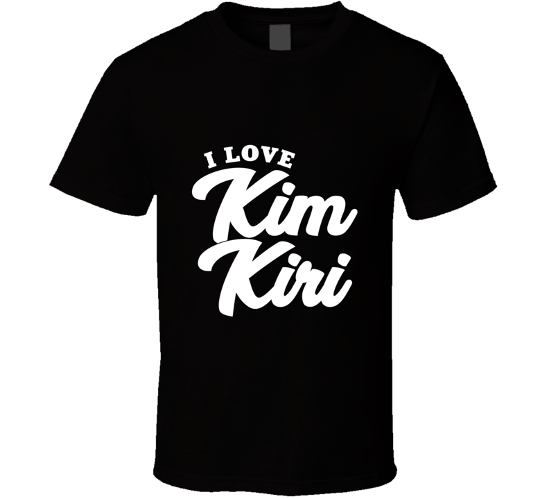 I Love Kim Kiri T Shirt