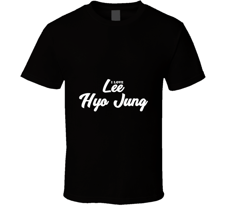 I Love Lee Hyo Jung T Shirt