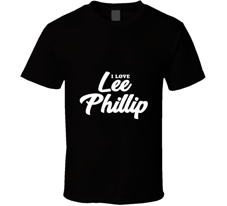 I Love Lee Phillip T Shirt