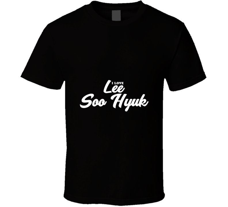 I Love Lee Soo Hyuk T Shirt I Love Lee Soo Hyuk T Shirt