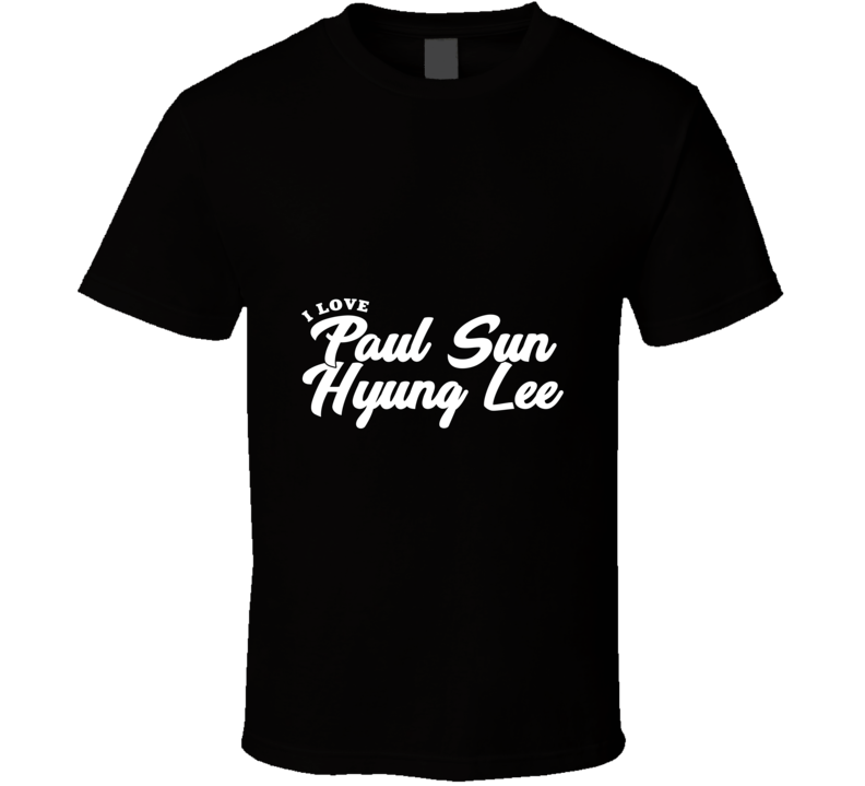 I Love Paul Sun Hyung Lee T Shirt