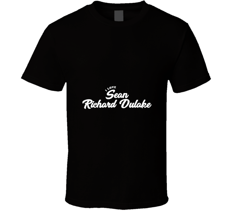 I Love Sean Richard Dulake T Shirt