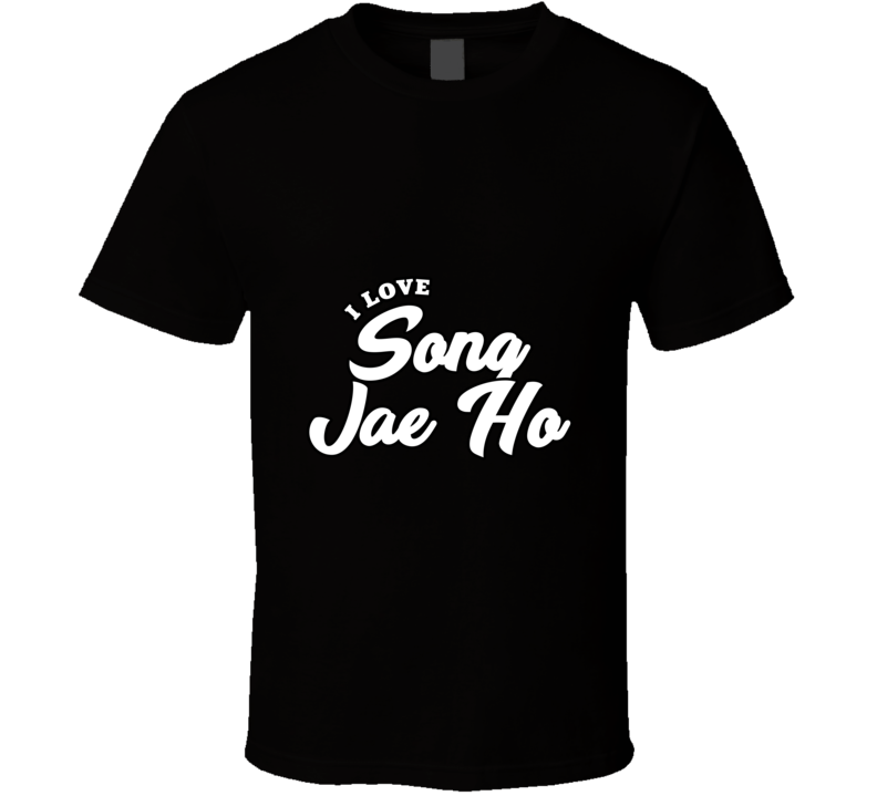 I Love Song Jae Ho T Shirt