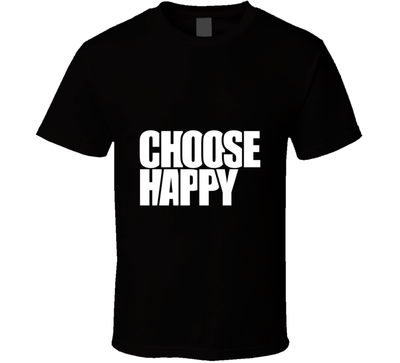 Choose Happy ... Inspirational Fashion T Shirt