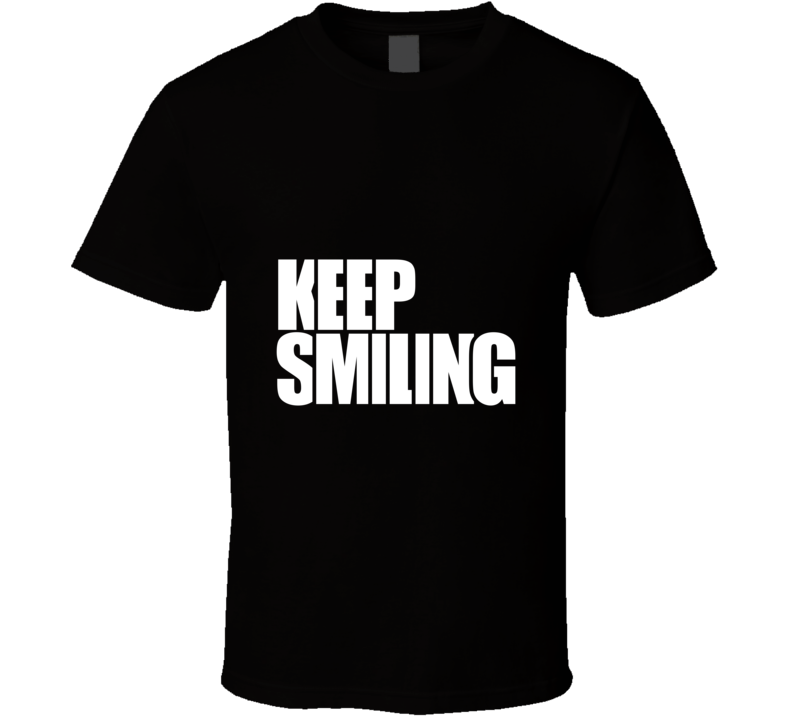 Keep Smiling  Inspirational Fashion T Shirt