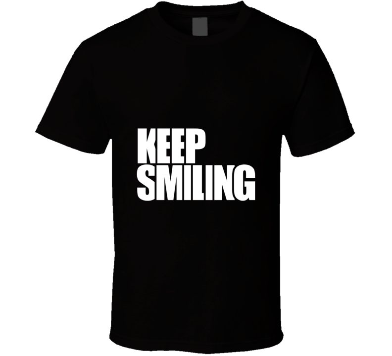 Keep Smiling ... Inspirational Fashion T Shirt