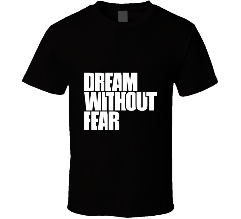 Dream Without Fear  Inspirational Fashion T Shirt