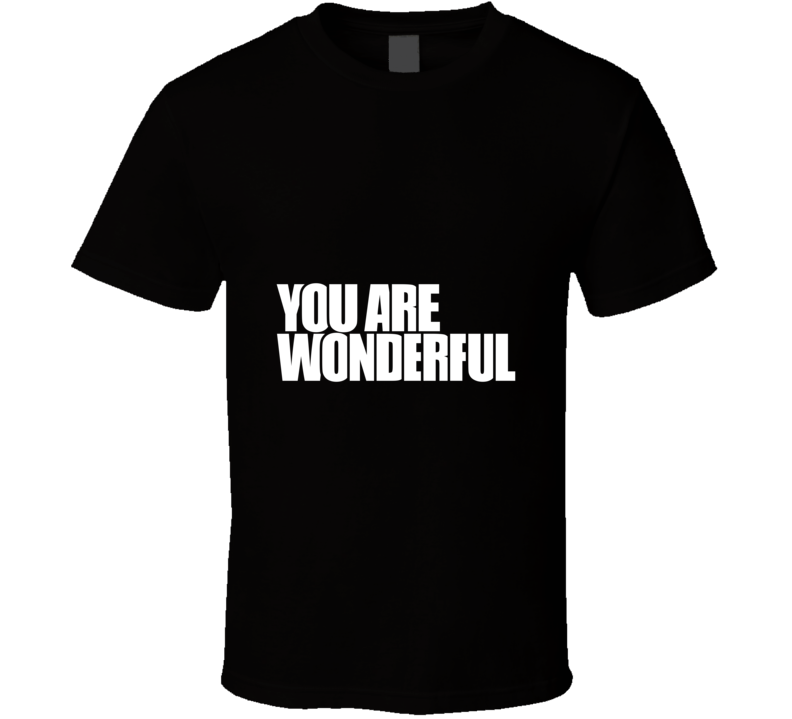 You Are Wonderful  Inspirational Fashion T Shirt