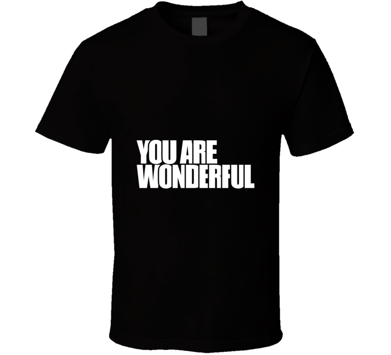 You Are Wonderful ... Inspirational Fashion T Shirt