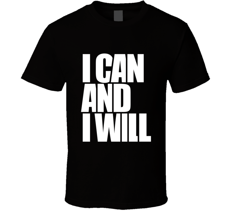 I Can And I Will ... Inspirational Fashion T Shirt