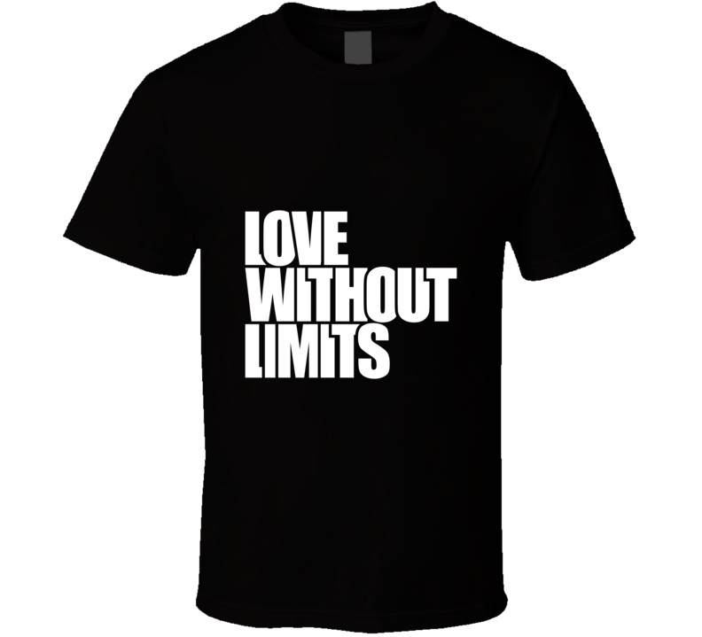Love Without Limits  Inspirational Fashion T Shirt