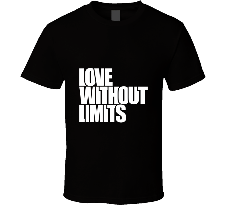 Love Without Limits ... Inspirational Fashion T Shirt