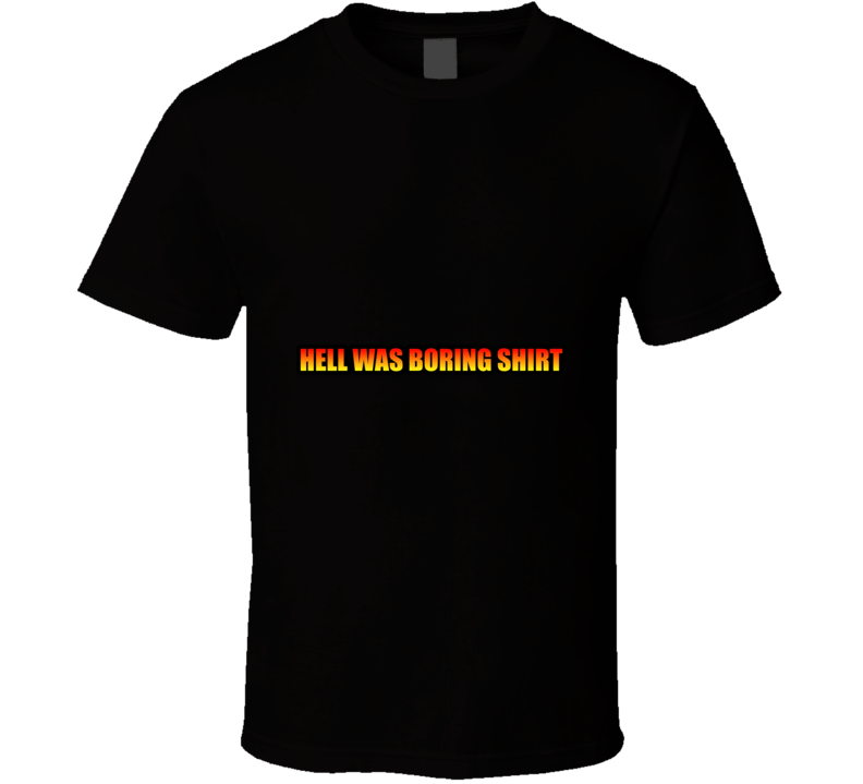 Hell Was Inspirational / Funny Fashion T Shirt
