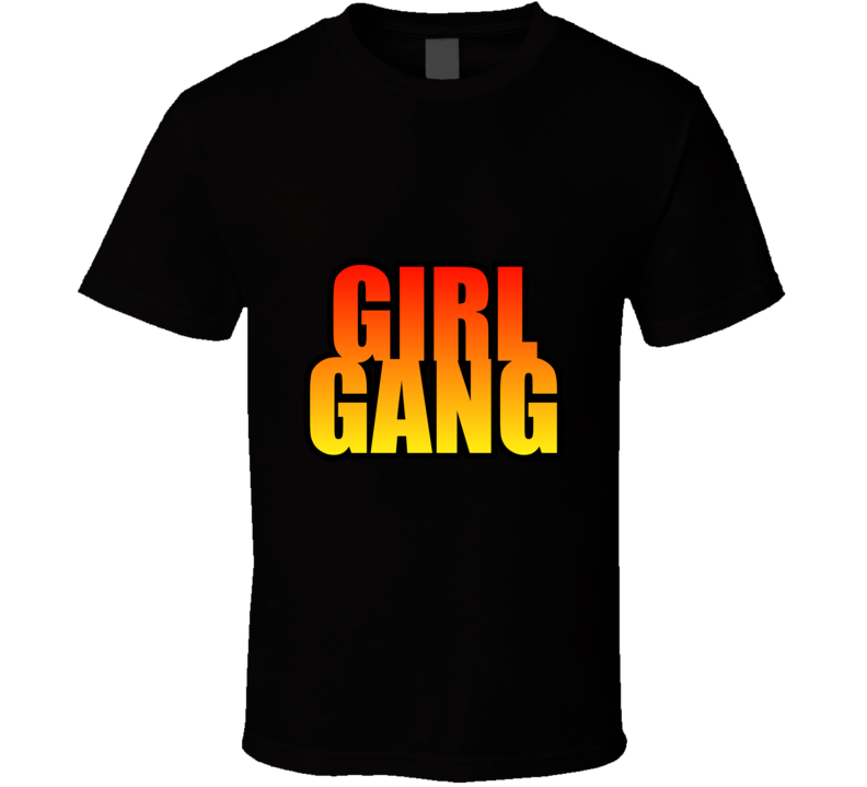 Girl Gang... Inspirational / Funny Fashion T Shirt