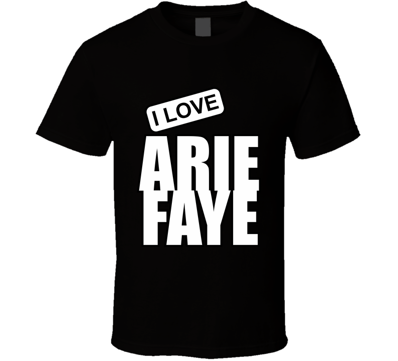 Arie Faye, Artist, Celebrity I Celebslover T Shirt Arie Faye, Artist, Celebrity I Celebslover T Shirt
