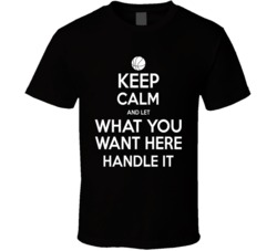 Keep Calm And Let __________ Handle It Funny Popular Basketball - Let Us Customize For You T Shirt 33964467