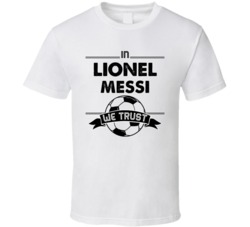 In Lionel Messi We Trust Funny Football / Soccer T Shirt 33978143