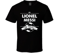 In Lionel Messi We Trust Funny Football / Soccer T Shirt 33978150