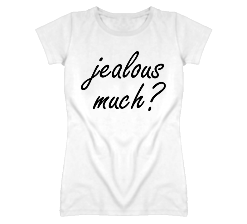 Jealous Much (Black Font) T Shirt