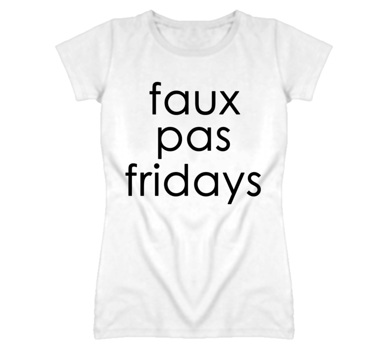 Faux Pas Fridays (Black Font) T Shirt