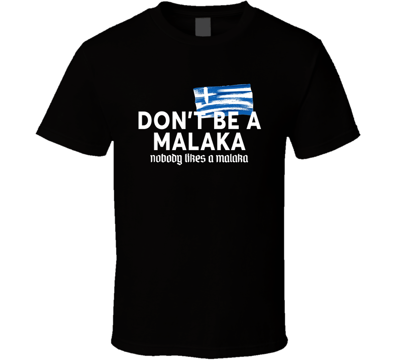 Don't Be A Malaka Nobody Likes A Malaka Greek Flag T Shirt