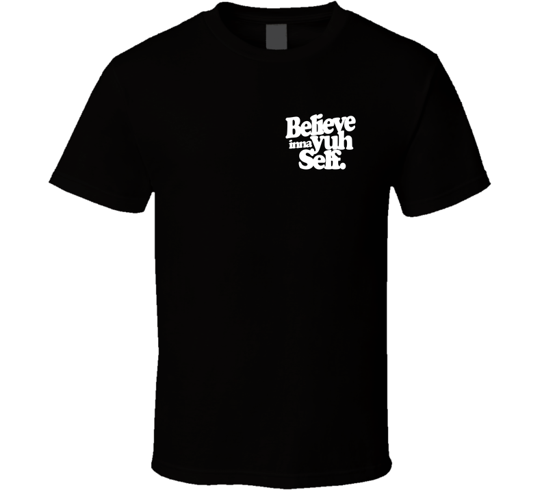Believe Inna Yuh Self Front Print T Shirt Believe Inna Yuh Self Front Print T Shirt