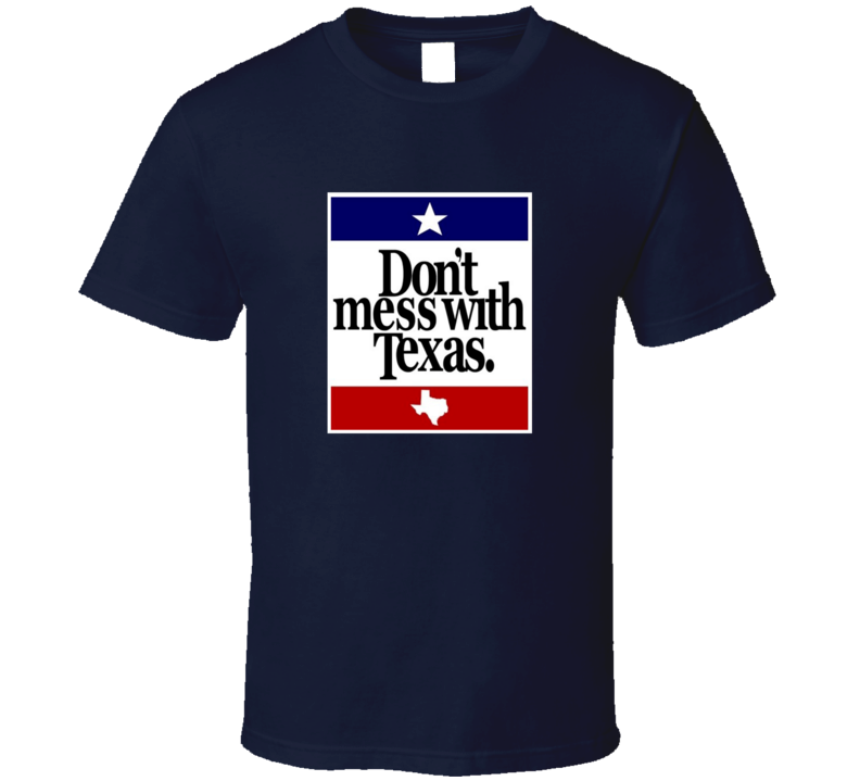 Don't Mess With Texas Classic T Shirt Don't Mess With Texas Classic T Shirt