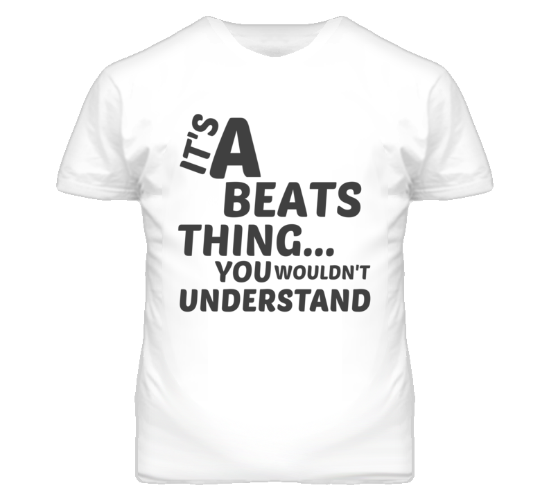 Beats Thing You Wouldnt Understand Music T Shirt Beats Thing You Wouldnt Understand Music T Shirt