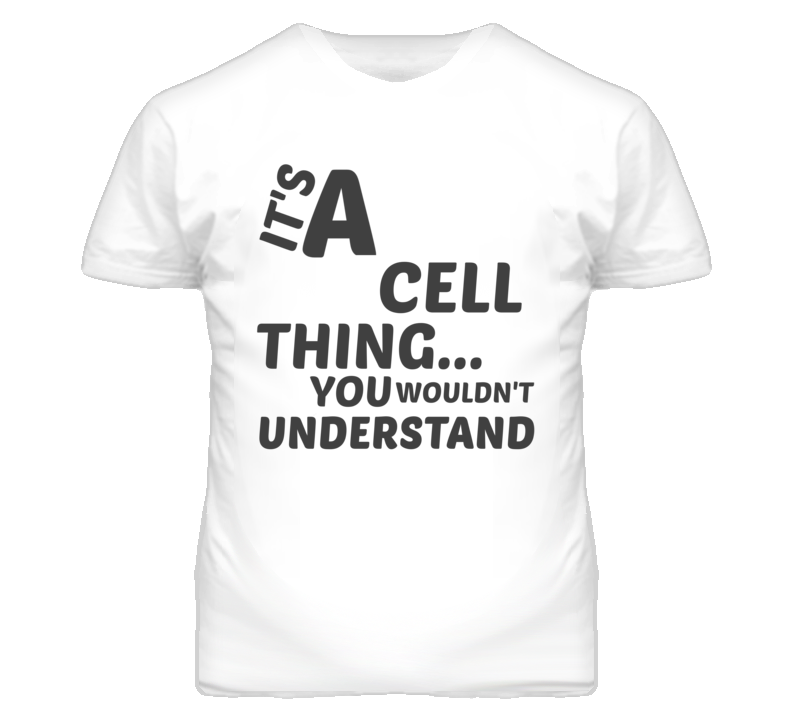 Cell Thing You Wouldnt Understand Music T Shirt Cell Thing You Wouldnt Understand Music T Shirt
