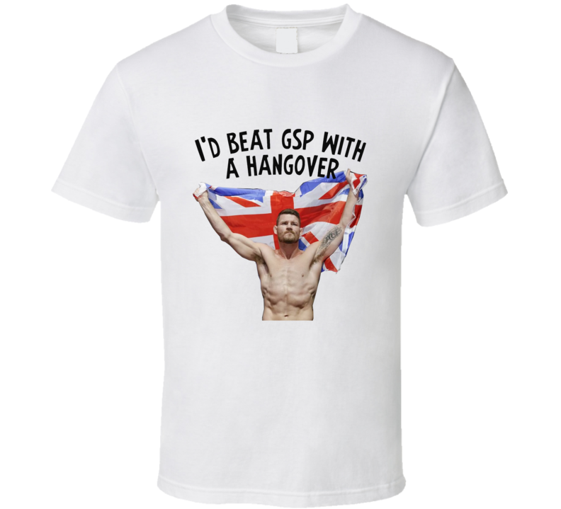 Michael Bisping I'd Beat GSP With a Hangover Comeback UFC Fan T Shirt Michael Bisping I'd Beat GSP With a Hangover Comeback UFC Fan T Shirt