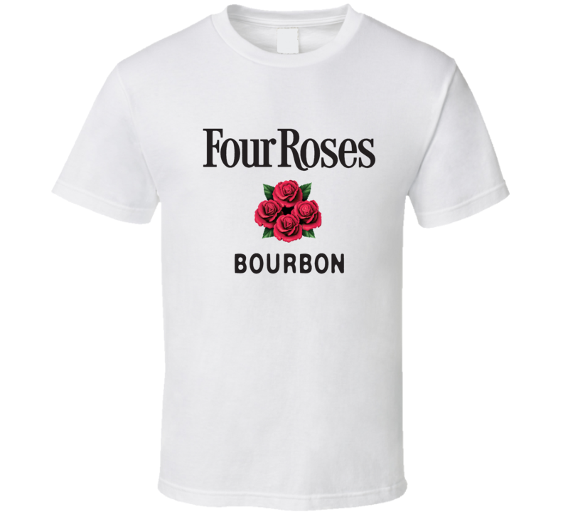 Four Roses Liquor Whiskey Beer Gin Father's Day Gift T Shirt Four Roses Liquor Whiskey Beer Gin Father's Day Gift T Shirt