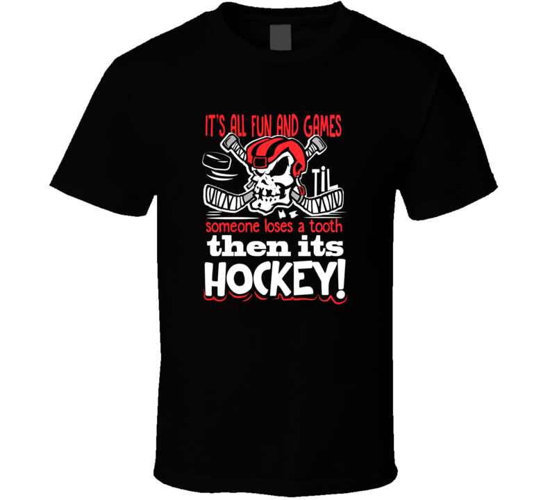 Its All Fun And Games Someone Loses A Tooth It's Hockey Cool Hockey Fathers Day Grandpa Gift T Shirt Its All Fun And Games Someone Loses A Tooth It's Hockey Cool Hockey Fathers Day Grandpa Gift T Shirt