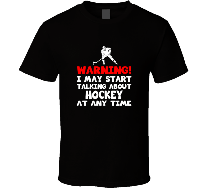 Warning I May Start Talking About Hockey Cool Hockey Fathers Day Grandpa Gift T Shirt Warning I May Start Talking About Hockey Cool Hockey Fathers Day Grandpa Gift T Shirt