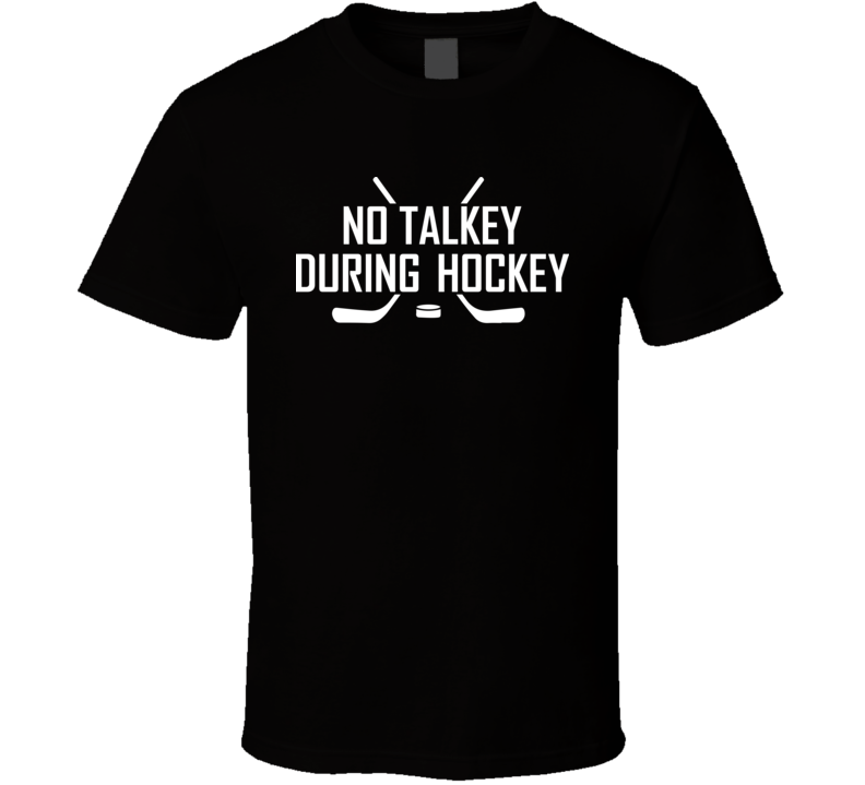 No Talkey Druing Hockey Funny Fathers Day Grandpa Gift T Shirt No Talkey Druing Hockey Funny Fathers Day Grandpa Gift T Shirt