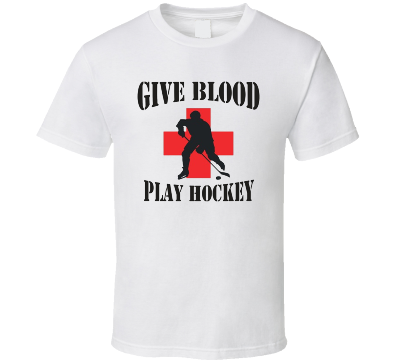 Give Blood Play Hockey Funny Hockey Fathers Day Grandpa Gift T Shirt Give Blood Play Hockey Funny Hockey Fathers Day Grandpa Gift T Shirt