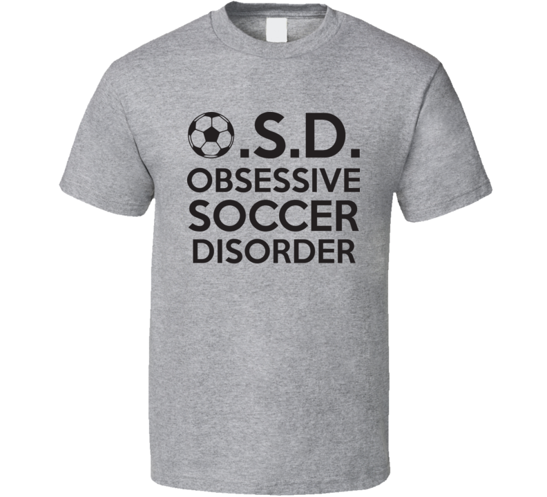 Obsessive Soccer Disorder Funny Fathers Day Gift T Shirt Obsessive Soccer Disorder Funny Fathers Day Gift T Shirt