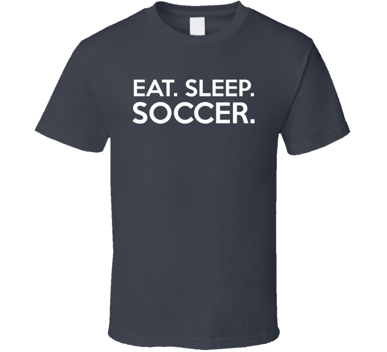 Eat Sleep Soccer Funny Fathers Day Gift T Shirt Eat Sleep Soccer Funny Fathers Day Gift T Shirt
