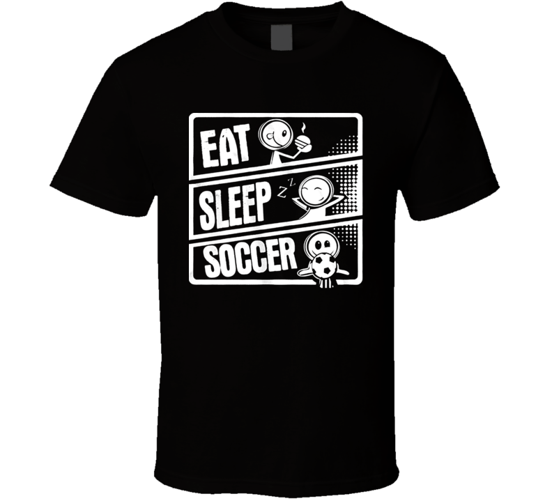 Eat Sleep Soccer funny soccer T shirt Eat Sleep Soccer funny soccer T shirt